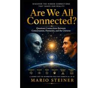 Are We All Connected?: Quantum Connections Between Consciousness, Humanity, and the Universe