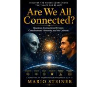Are We All Connected?: Quantum Connections Between Consciousness, Humanity, and the Universe