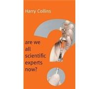 Are We All Scientific Experts Now by Harry Cardiff University Collins Harry Cardiff University Collins (Auteur)