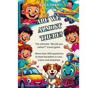Are we almost there?: The Ultimate "Would You Rather?" Travel Game for Kids Ages 7+