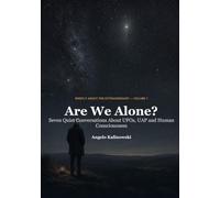 Are We Alone?: Seven Quiet Conversations About UFOs, UAP and Human Consciousness