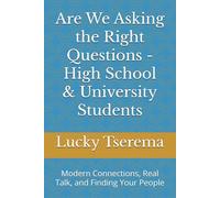 Are We Asking the Right Questions - High School & University Students: Modern Connections, Real Talk, and Finding Your People