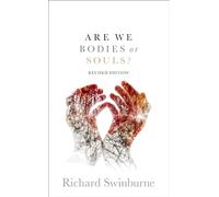 Richard Swinburne – Are We Bodies or Souls ?