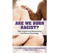 Are We Born Racist? Jason Marsh, Jeremy Adam Smith, Rodolfo Mendoza-denton (Auteur)