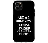 are We Done Yet Because I Paused My Game Funny Gamer Meme Coque pour iPhone 11 Pro Max
