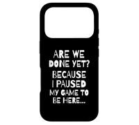are We Done Yet Because I Paused My Game Funny Gamer Meme Coque pour iPhone 17 Pro