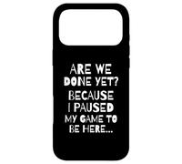 are We Done Yet Because I Paused My Game Funny Gamer Meme Coque pour iPhone 17 Pro Max
