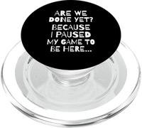 are We Done Yet Because I Paused My Game Funny Gamer Meme PopSockets PopGrip pour MagSafe