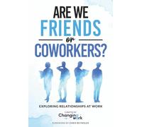 Are We Friends or Coworkers?: Exploring Relationships at Work