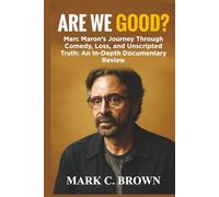 ARE WE GOOD?: Marc Maron’s Journey Through Comedy, Loss, and Unscripted Truth: An In-Depth Documentary Review