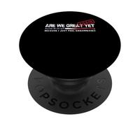 Are We Great Again Yet Political Satire Design Patriotique USA PopSockets PopGrip Adhésif