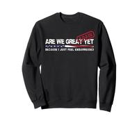 Are We Great Again Yet Political Satire Design Patriotique USA Sweatshirt