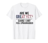 are we great yet because i just feel embarrassed Fun democrat T-Shirt