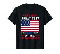 are we great yet because i just feel embarrassed Fun democrat T-Shirt