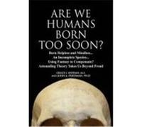 Are We Humans Born Too Soon? Nathan M. S. , Grace J., Friedman Ph. D. , John A. (Auteur)