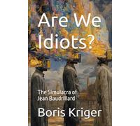 Are We Idiots? The Simulacra of Jean Baudrillard