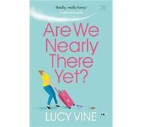 Are We Nearly There Yet by Lucy Vine Unknown (Auteur)