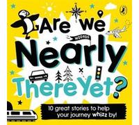 Are We Nearly There Yet by Puffin Unknown (Auteur)