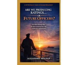 Are We Producing Ratings… Or Future Officers?: Reality Check on Seafarer Development