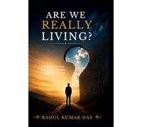 ARE WE REALLY LIVING?: A Book for Everyone Who Is Alive, But Has Forgotten How to Live