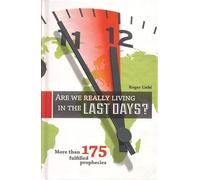 Are We Really Living in the Last Days? More Than 175 Fulfilled Prophecies