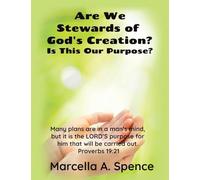 Are We Stewards of God’s Creation?: Is This Our Purpose? Many Plans Are in a Man’s Mind, but It Is the Lord’s Purpose for Him That Will Be Carried Out. Proverbs 19:21