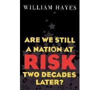 Are We Still a Nation at Risk Two Decades Later by William Hayes William Hayes (Auteur)