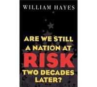 Are We Still a Nation at Risk Two Decades Later by William Hayes William Hayes (Auteur)