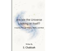 Are We the Universe Looking at Itself?: A Journey Through Patterns, Matter, and Mind