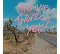 Rick Astley - are We There Yet