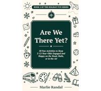 Are We There Yet?: 50 Fun Activities to Keep 5-12-Year-Olds Engaged & Happy on the Road, Rails or in the Air.