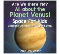 Are We There Yet? All About The Planet Venus! Space For Kids - Children's Aeronautics & Space Book