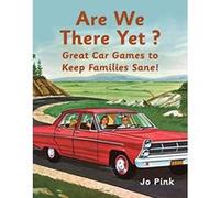 Are We There Yet?: Great Car Games to Keep Families Sane! Pink, Jo (Auteur)