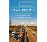 Are We There Yet?: The American Automobile Past, Present, And Driverless