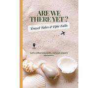 Are We There Yet? Travel Tails & Epic Fails: A Vibrant and whimsical Travel Journal to Document 3 Epic Adventures - With Daily Logs, Budget Trackers, Prompts & Photo Spaces (Color Edition)