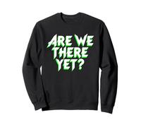 Are We There Yet? Voyage amusant en famille pour enfants Sweatshirt