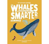 Are Whales and Dolphins Smarter Than Humans?: Discover the Science Behind Cetology