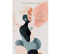 Are women allowed to be females?: Unveiling the Power of Women to Be Who They Truly Are