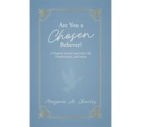 Are You A Chosen Believer? A Prophetic Journey into God's Call, Transformation, and Destiny - Marjorie A. Charles - Trilogy Christian Publishing - ebook (ePub) - Livre