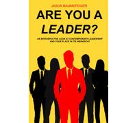 Are You A Leader?: An Introspective Look At Contemporary Leadership And Your Place In Its Hierarchy
