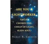 Are You a Lightworker Eagle Chosen One Child of Light Alien Soul - Nancy R. Griffin - Author Solutions Inc - Livre en Anglais Nancy R. GriffinNancy R. Griffin (Auteur)