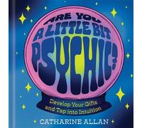 Are You a Little Bit Psychic? Develop Your Gifts and Tap into Intuition - Catharine Allan - Sterling Ethos - ebook (ePub) - Livre