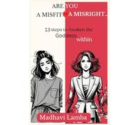 ARE YOU A MISFIT OR A MISRIGHT ?: 13 STEPS TO AWAKENING THE GODDESS WITHIN