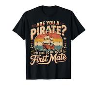 are You A Pirate I'd Like to Be Your First Mate - T-Shirt