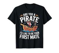 are You A Pirate I'd Like to Be Your First Mate - T-Shirt