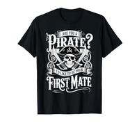 are You A Pirate I'd Like to Be Your First Mate - T-Shirt