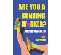 Are You a Running W*nker? The life changing magic of propelling yourself forward slightly faster than walking - Alison Stankard - HarperNorth - ebook (ePub) - Livre