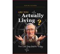 Are You Actually Living?: The Last Day Starts Today