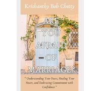 Are you Afraid of Marriage?: " Understanding Your Fears, Healing Your Heart, and Embracing Commitment with Confidence "