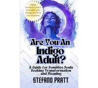 Are You an Indigo Adult? A Guide for Sensitive Souls Seeking Transformation and Meaning